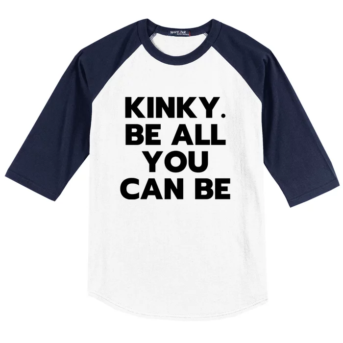 Kinky. Be All You Can Be Funny Baseball Sleeve Shirt