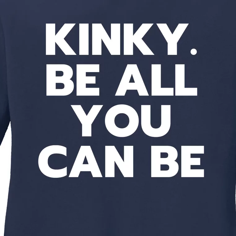 Kinky. Be All You Can Be Funny Ladies Long Sleeve Shirt