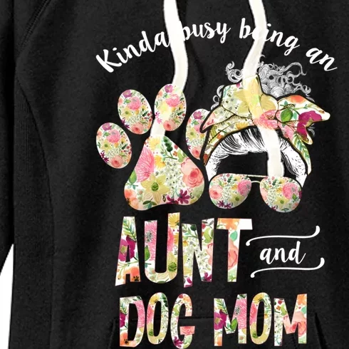 Kinda Busy An Aunt And A Dog Mom Mother's Day Great Gift Women's Fleece Hoodie