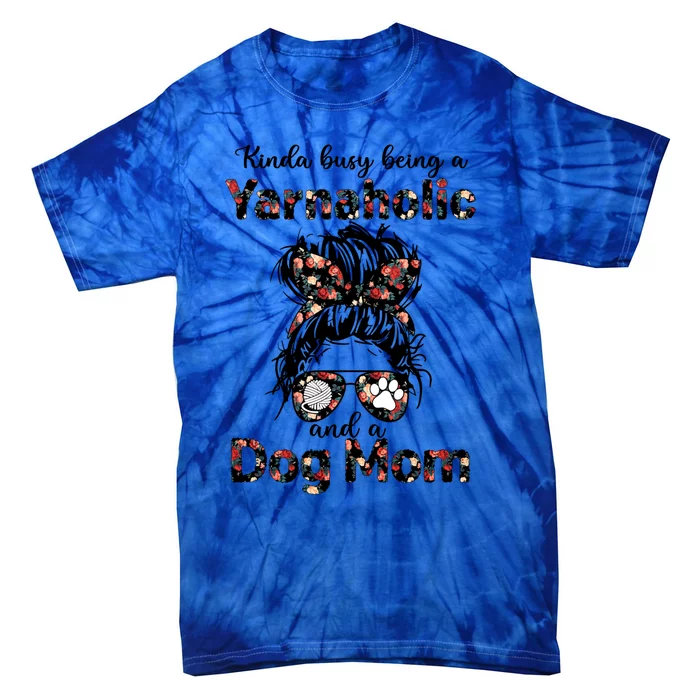 Kinda Busy Being A Yarnaholic And A Dog Mom Crocheting Lover Gift Tie-Dye T-Shirt