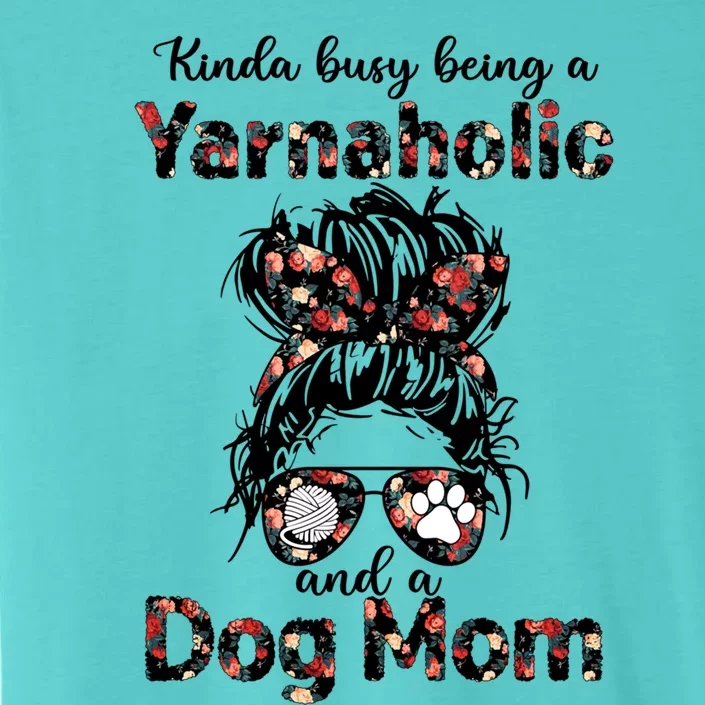 Kinda Busy Being A Yarnaholic And A Dog Mom Crocheting Lover Gift ChromaSoft Performance T-Shirt