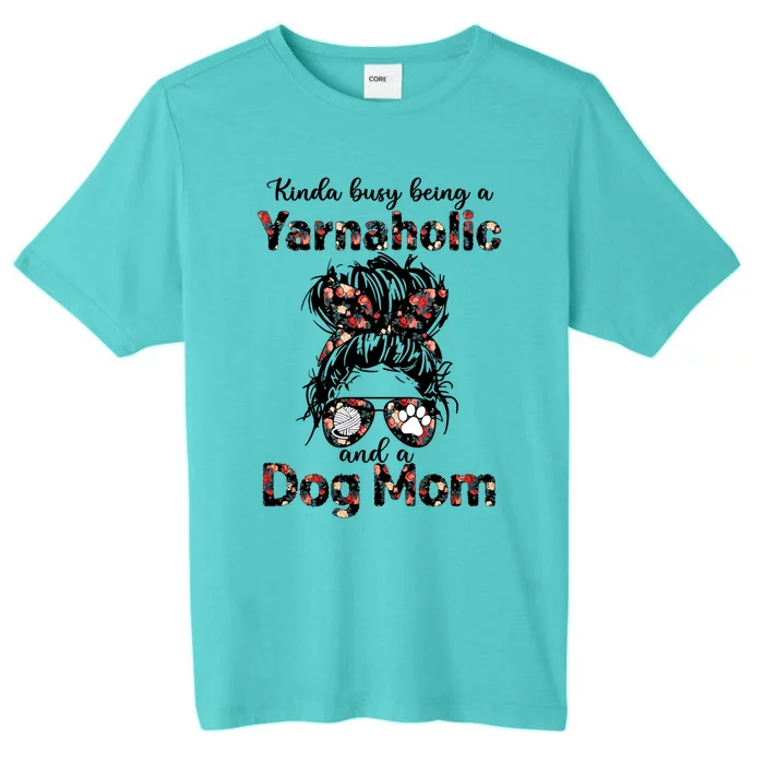 Kinda Busy Being A Yarnaholic And A Dog Mom Crocheting Lover Gift ChromaSoft Performance T-Shirt