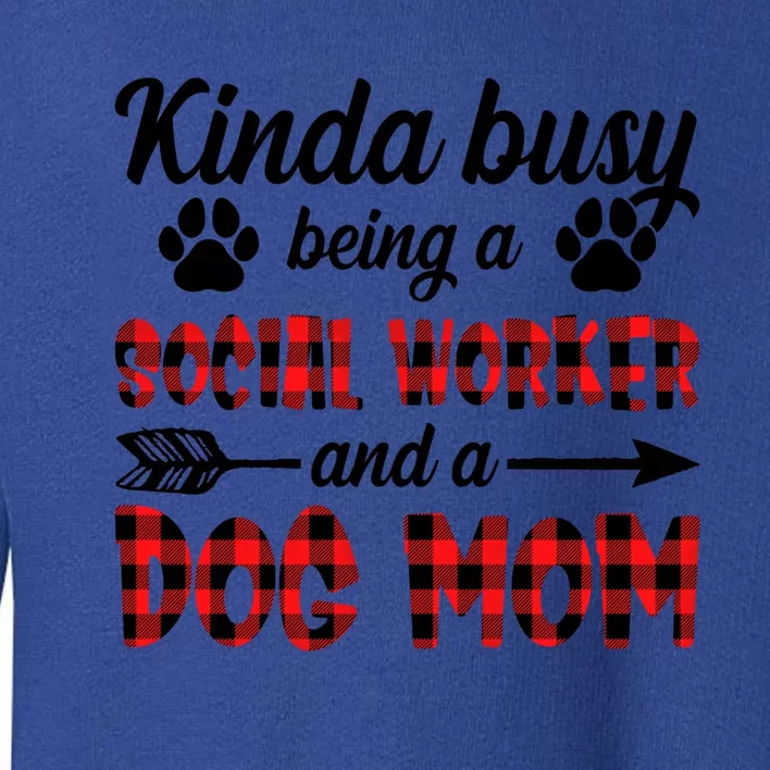 Kinda Busy Being A Social Worker And A Dog Mom Funny Gift Toddler Sweatshirt