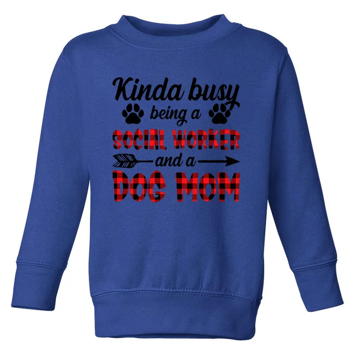 Kinda Busy Being A Social Worker And A Dog Mom Funny Gift Toddler Sweatshirt