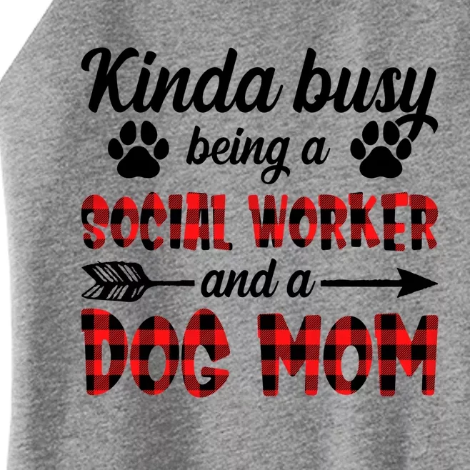 Kinda Busy Being A Social Worker And A Dog Mom Funny Gift Women’s Perfect Tri Rocker Tank