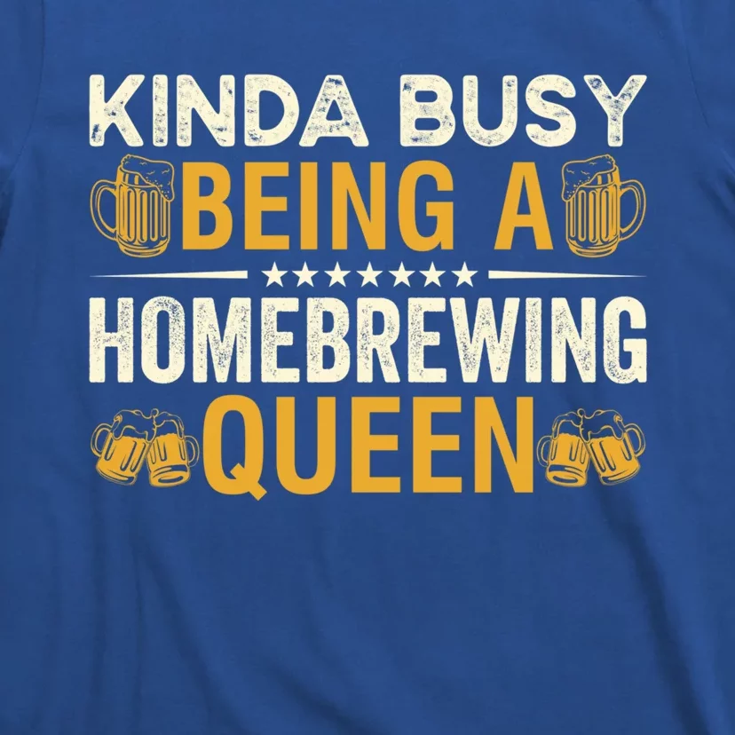 Kinda Busy Being A Homebrewing Queen Beer Brewing Cute Gift T-Shirt