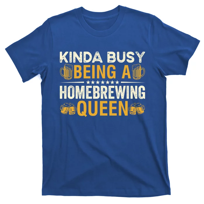 Kinda Busy Being A Homebrewing Queen Beer Brewing Cute Gift T-Shirt