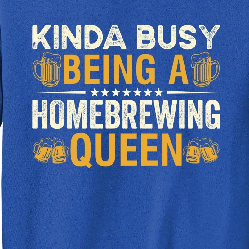 Kinda Busy Being A Homebrewing Queen Beer Brewing Cute Gift Tall Sweatshirt