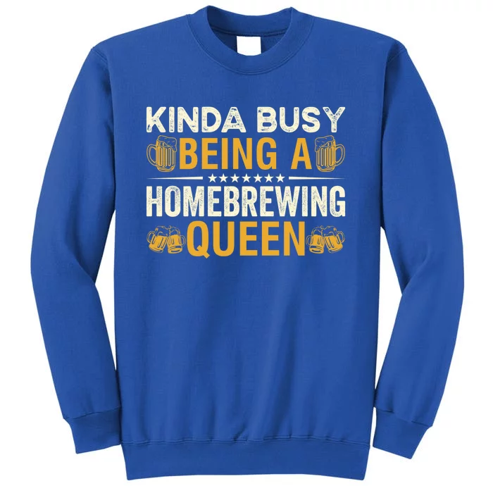 Kinda Busy Being A Homebrewing Queen Beer Brewing Cute Gift Tall Sweatshirt