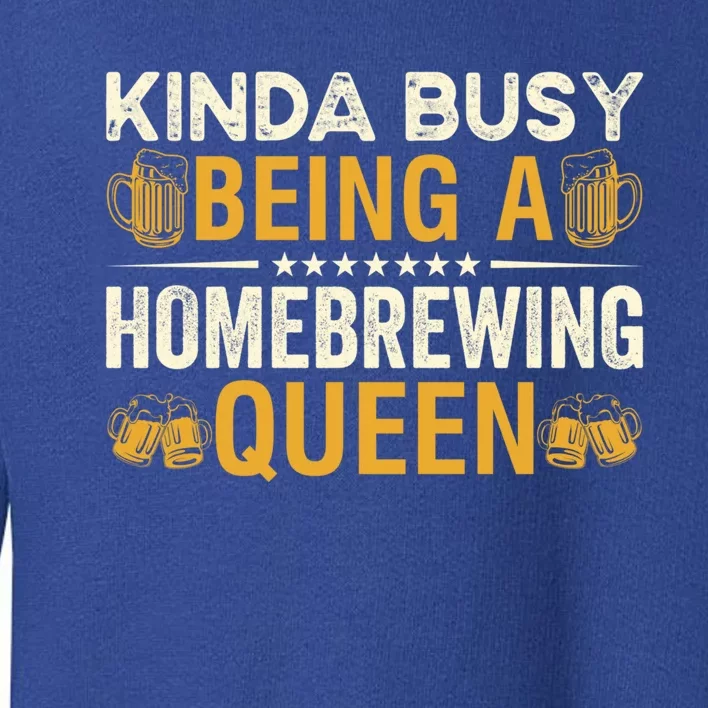 Kinda Busy Being A Homebrewing Queen Beer Brewing Cute Gift Toddler Sweatshirt