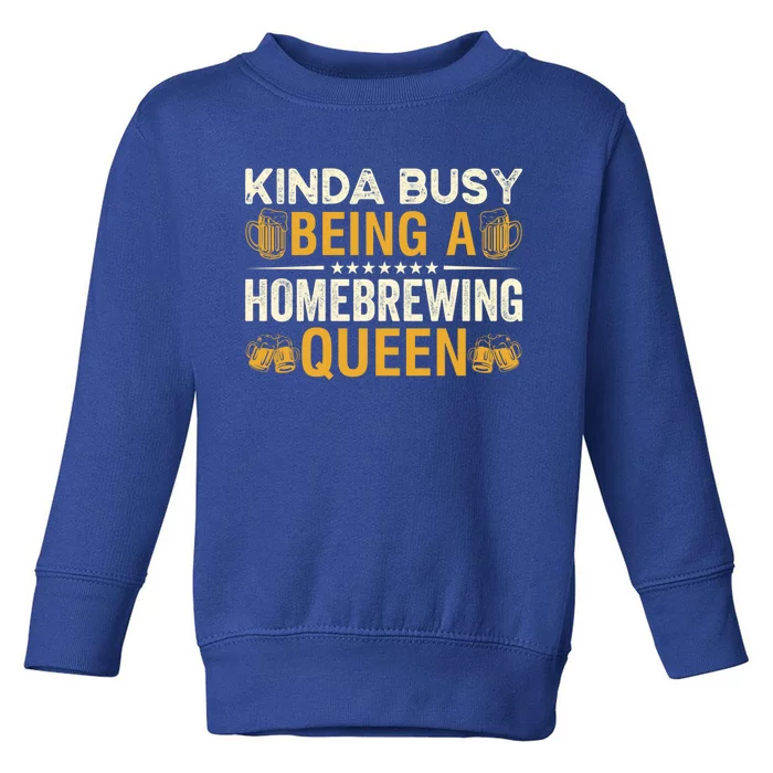 Kinda Busy Being A Homebrewing Queen Beer Brewing Cute Gift Toddler Sweatshirt