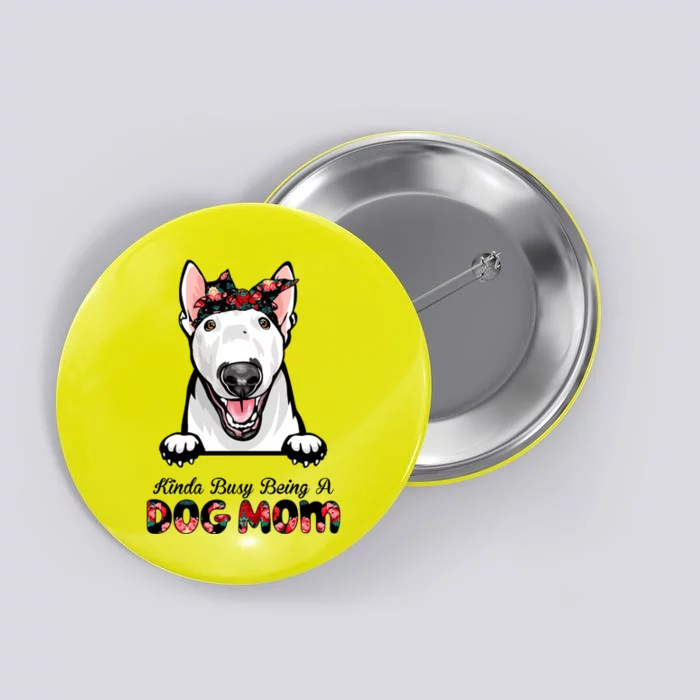 Kinda Busy Being A Dog Mom Floral Button