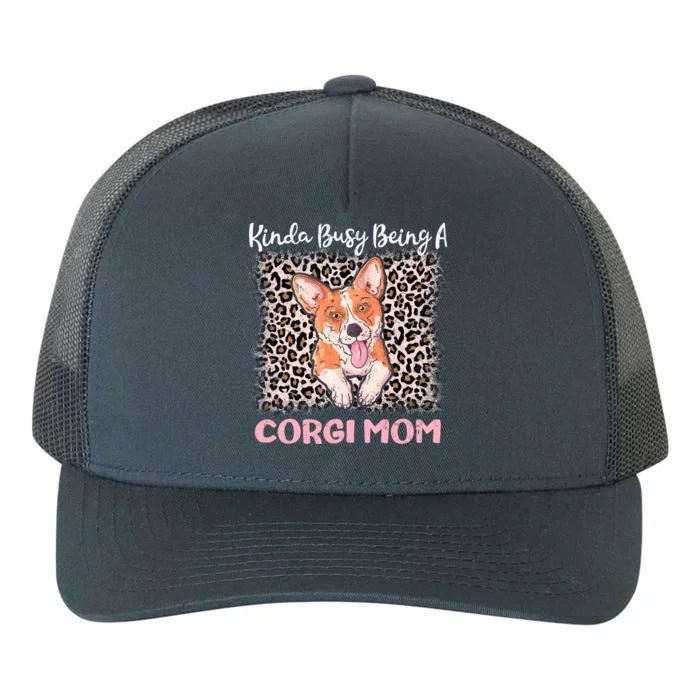 Kinda Busy Being A Corgi Mom Pembroke Welsh Dog Mama Leopard Gift Yupoong Adult 5-Panel Trucker Hat