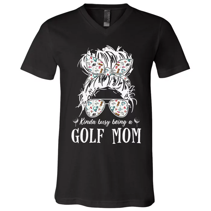 Kinda Busy Being A Golf Mom Messy Hair In Bun V-Neck T-Shirt