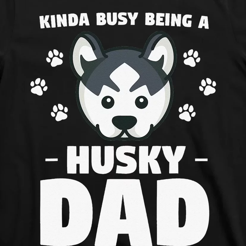 Kinda Busy Being A Husky Dad Siberian Huskies T-Shirt