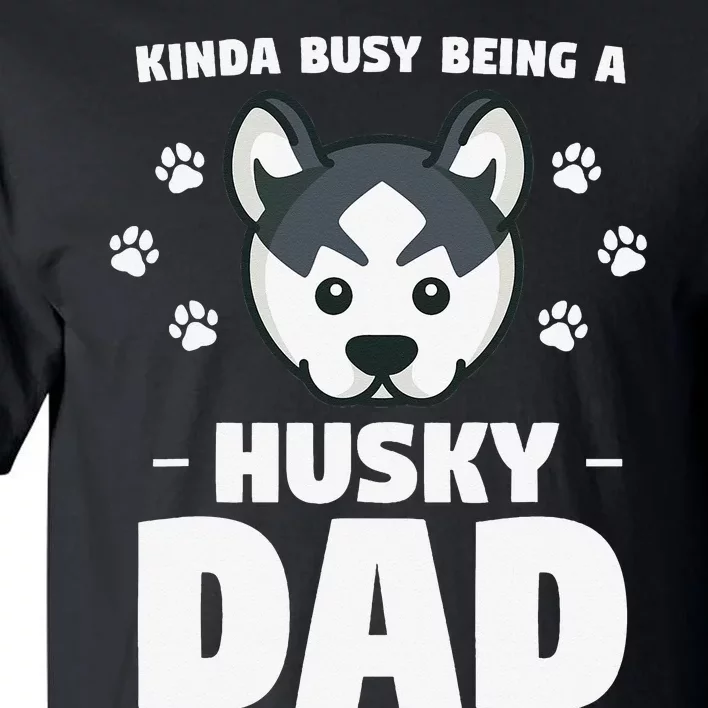 Kinda Busy Being A Husky Dad Siberian Huskies Tall T-Shirt