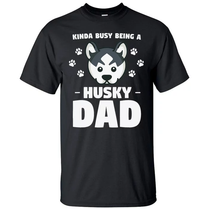 Kinda Busy Being A Husky Dad Siberian Huskies Tall T-Shirt