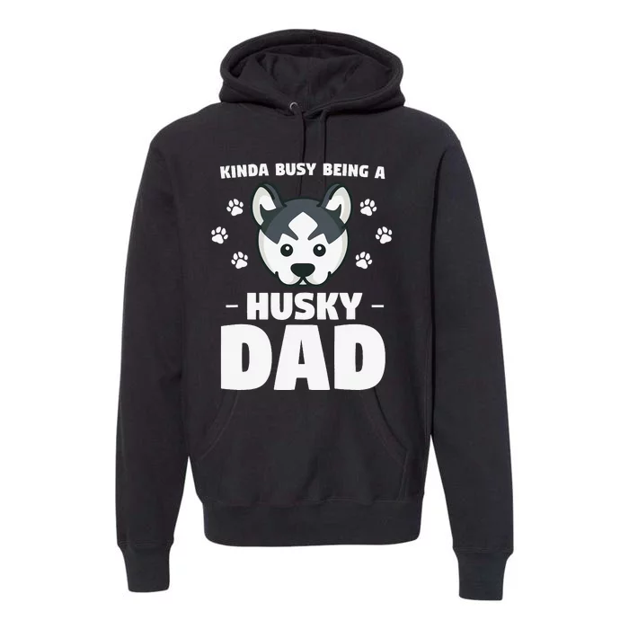 Kinda Busy Being A Husky Dad Siberian Huskies Premium Hoodie