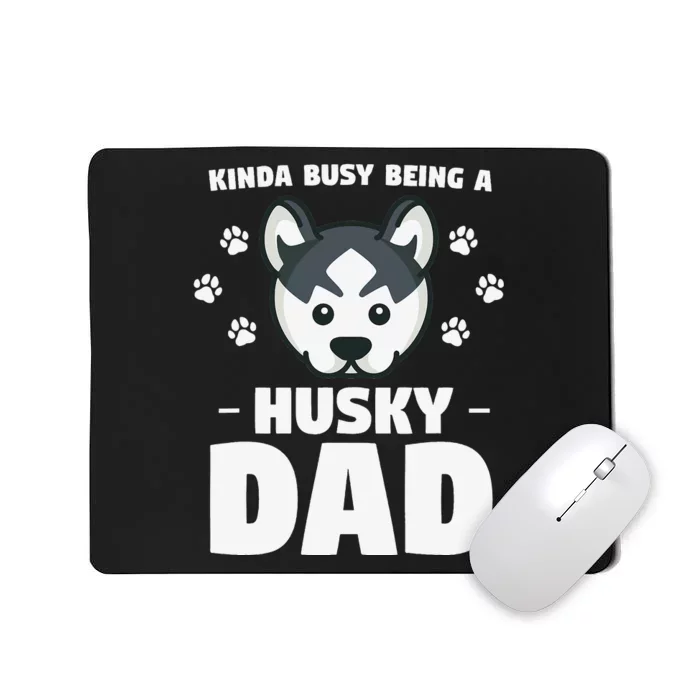 Kinda Busy Being A Husky Dad Siberian Huskies Mousepad