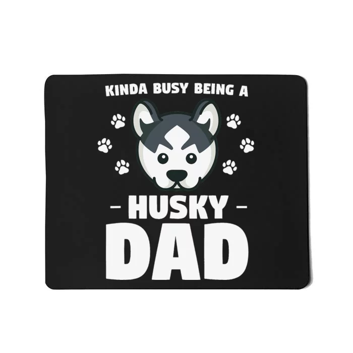 Kinda Busy Being A Husky Dad Siberian Huskies Mousepad