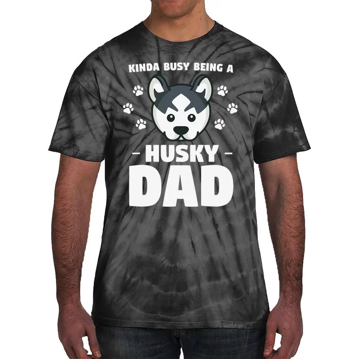 Kinda Busy Being A Husky Dad Siberian Huskies Tie-Dye T-Shirt