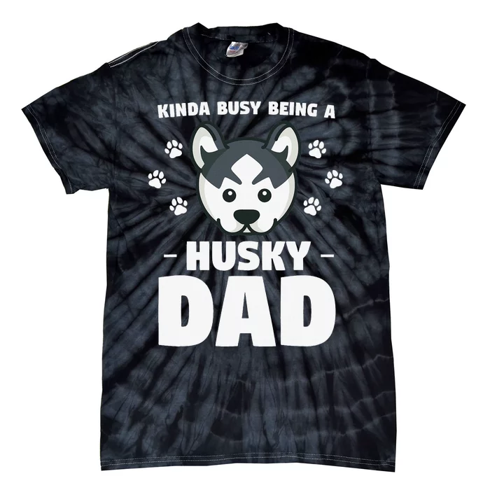 Kinda Busy Being A Husky Dad Siberian Huskies Tie-Dye T-Shirt