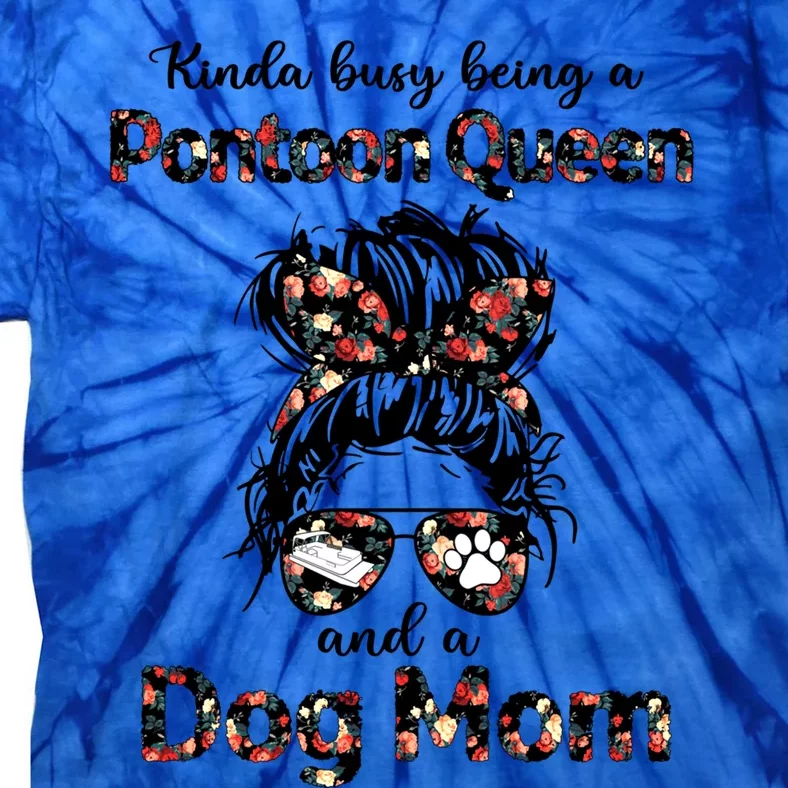 Kinda Busy Being A Pontoon Queen And A Dog Momcute Giftdog Lovers Gift Tie-Dye T-Shirt