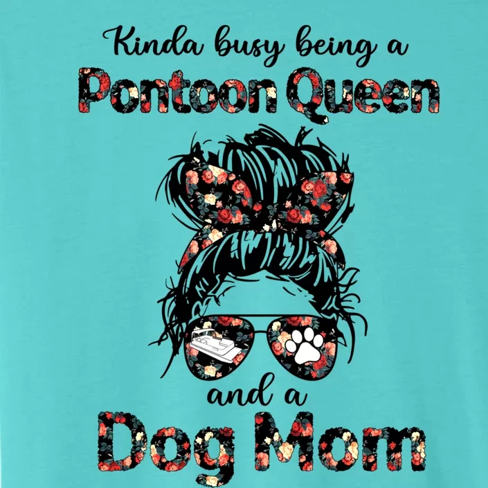 Kinda Busy Being A Pontoon Queen And A Dog Momcute Giftdog Lovers Gift ChromaSoft Performance T-Shirt