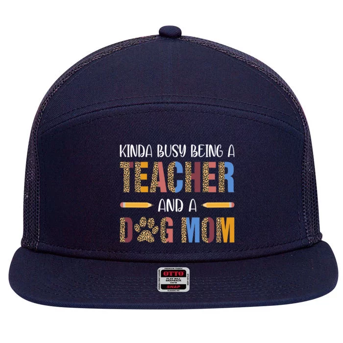 Kinda Busy Being A Teacher And A Dog Mom For Dog Lovers Cute Gift 7 Panel Mesh Trucker Snapback Hat