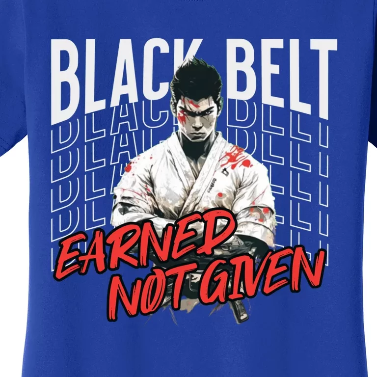 Karate Black Belt Earned Not Given Martial Arts Student Great Gift Women's T-Shirt