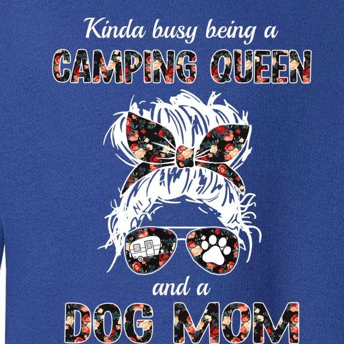 Kinda Busy Being A Camping Queen And A Dog Mom Messy Hair Gift Toddler Sweatshirt