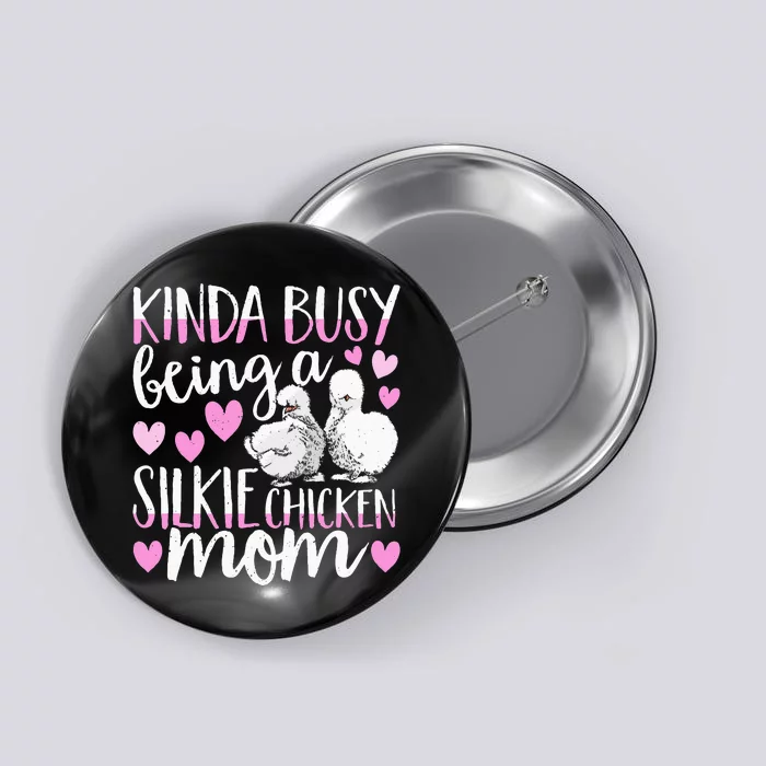 Kinda Busy Being A Silkie Chicken Mom Cute Silky Chicken Pet Button