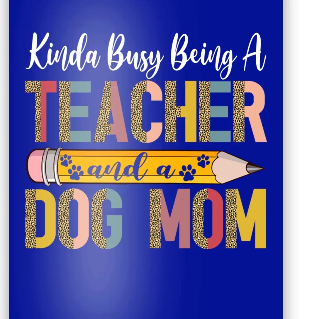 Kinda Busy Being A Teacher And A Dog Mom Dog Lovers Gift Poster