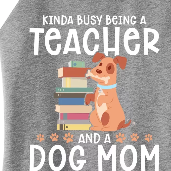 Kinda Busy Being A Teacher And A Dog Mom Teacher And Dog Mom Gift Women’s Perfect Tri Rocker Tank