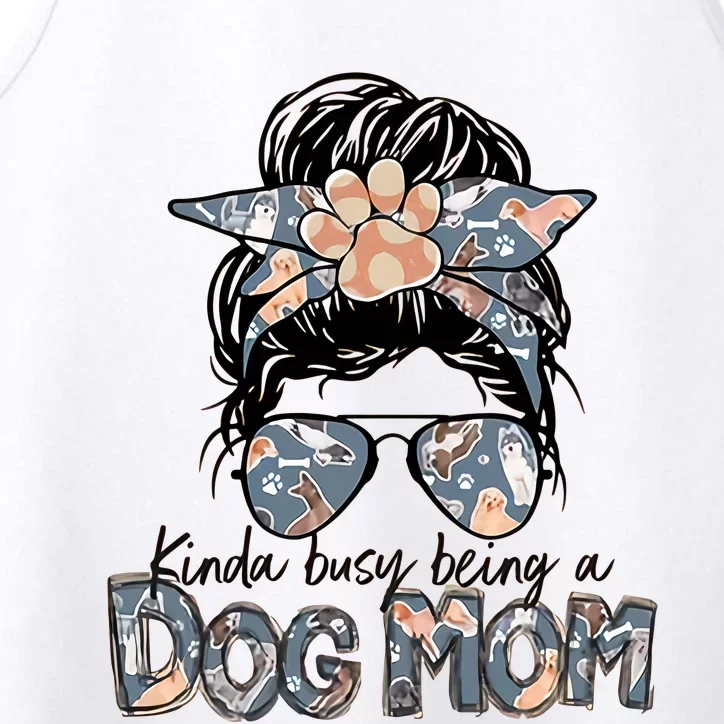 Kinda Busy Being A Dog Mom Funny Dog Lover Performance Tank