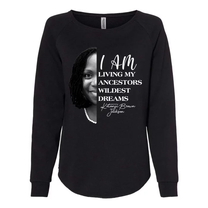 Ketanji Brown Jackson I Am Living My Ancestors Wildest Dreams Womens California Wash Sweatshirt