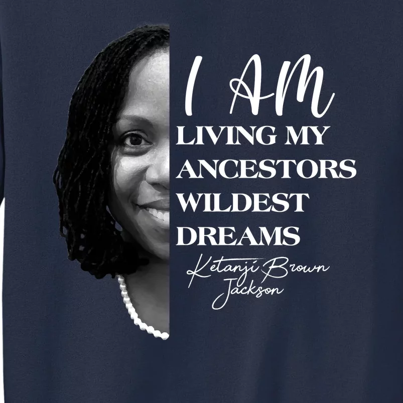 Ketanji Brown Jackson I Am Living My Ancestors Wildest Dreams Sweatshirt