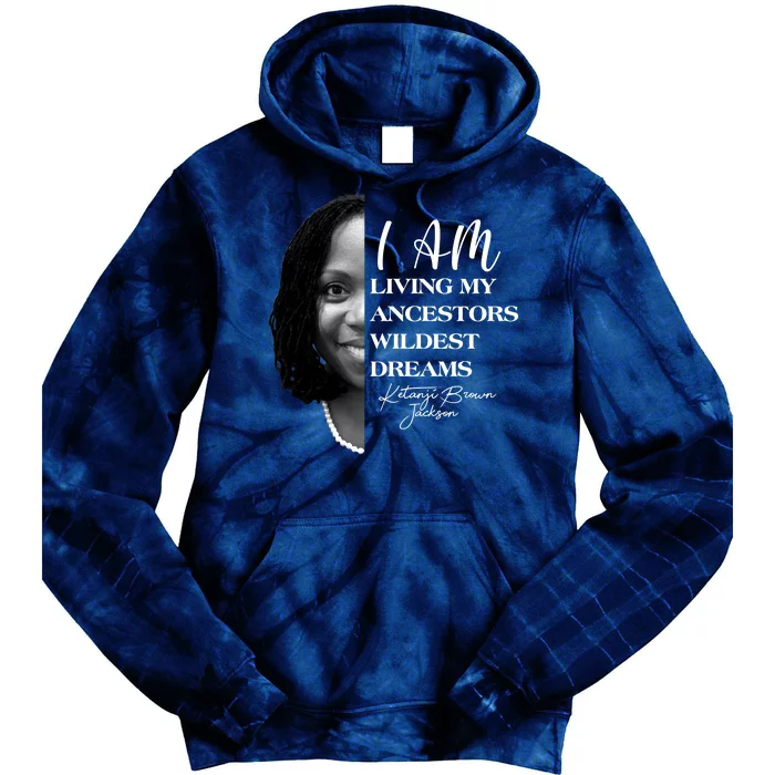 Ketanji Brown Jackson I Am Living My Ancestors Wildest Dreams Tie Dye Hoodie