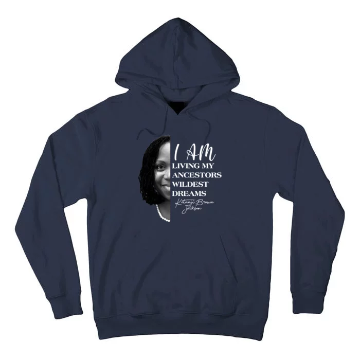 Ketanji Brown Jackson I Am Living My Ancestors Wildest Dreams Tall Hoodie