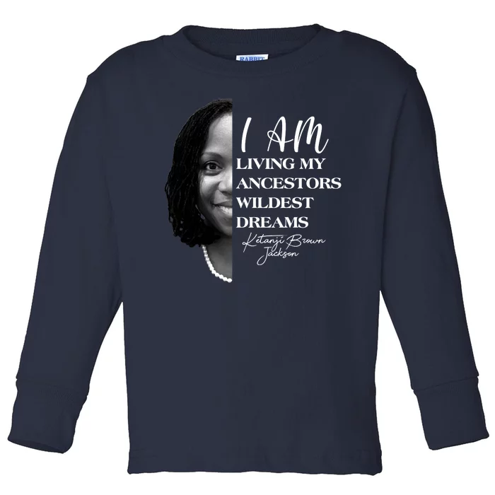 Ketanji Brown Jackson I Am Living My Ancestors Wildest Dreams Toddler Long Sleeve Shirt