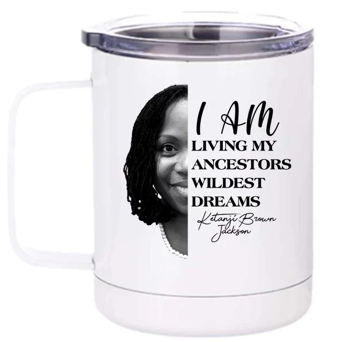 Ketanji Brown Jackson I Am Living My Ancestors Wildest Dreams Front & Back 12oz Stainless Steel Tumbler Cup