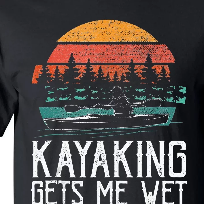 Kayak Boat Kayaking Gets Me Wet Tall T-Shirt