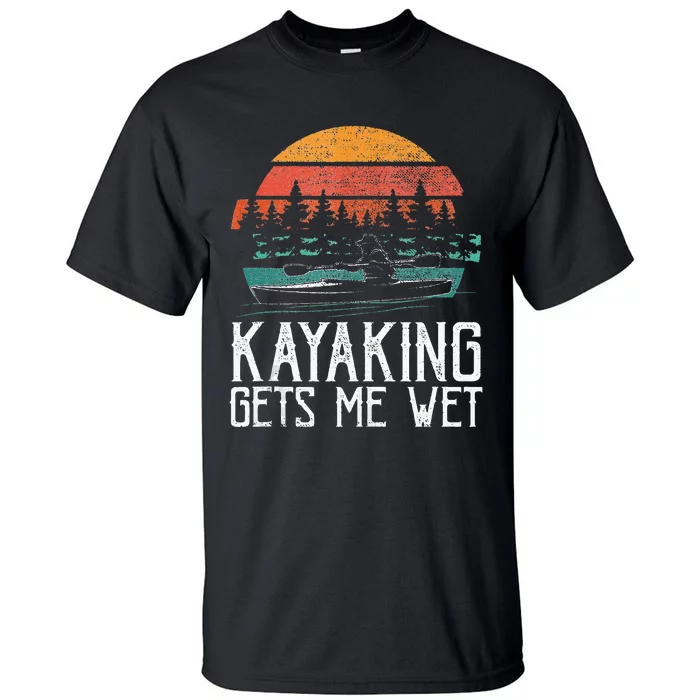 Kayak Boat Kayaking Gets Me Wet Tall T-Shirt