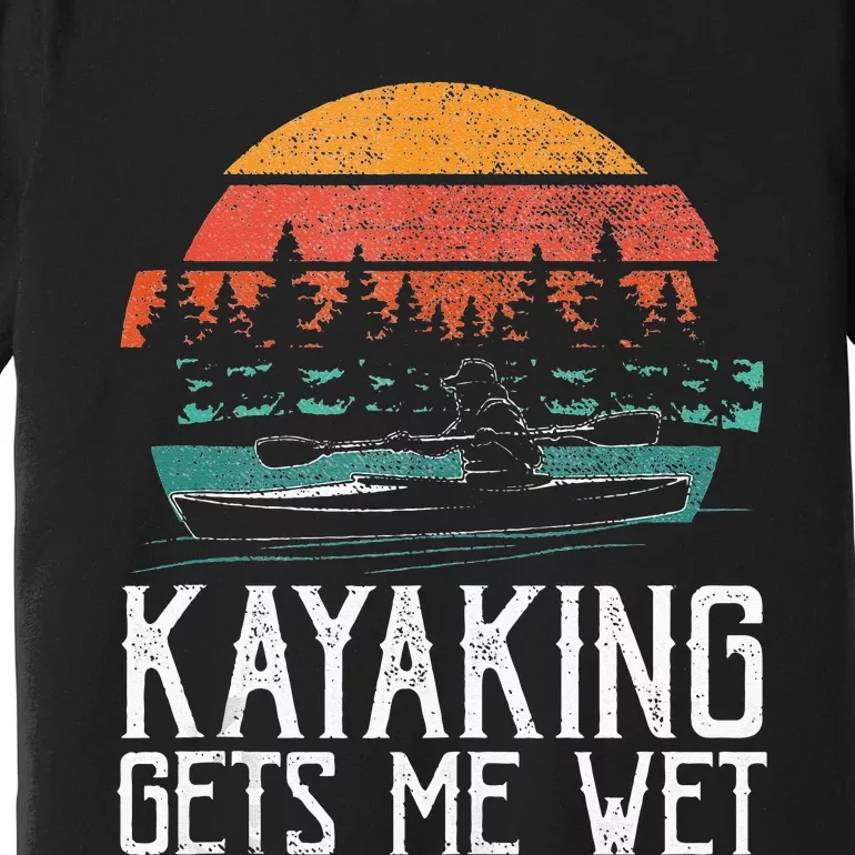 Kayak Boat Kayaking Gets Me Wet Premium T-Shirt