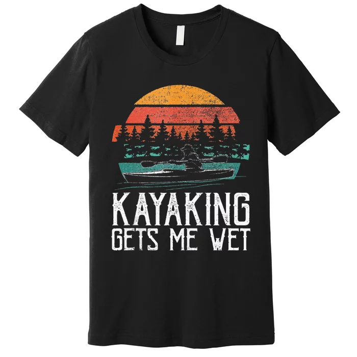 Kayak Boat Kayaking Gets Me Wet Premium T-Shirt