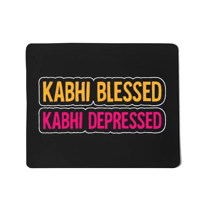 Kabhi Blessed Kabhi Depressed Bollywood Meme Desi Attitude Mousepad