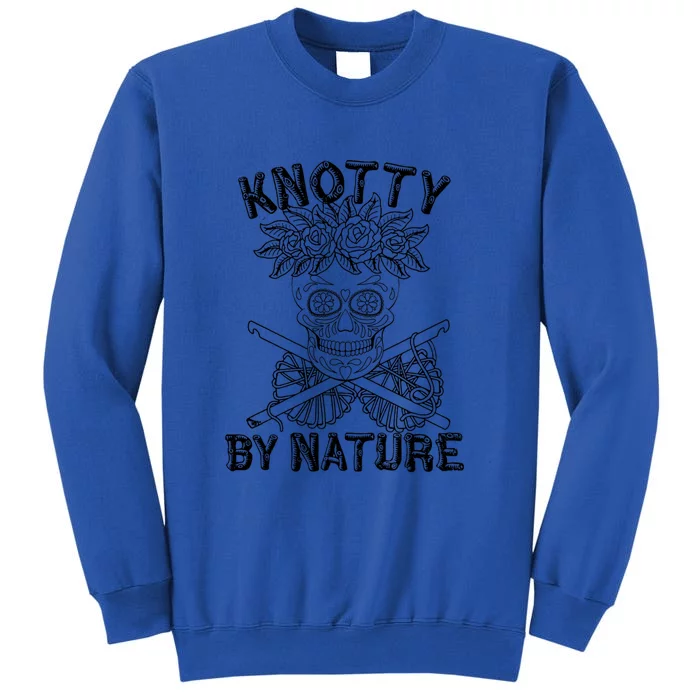 Knotty By Nature Funny Skeleton Knitting Crocheting Lover Cute Gift Tall Sweatshirt