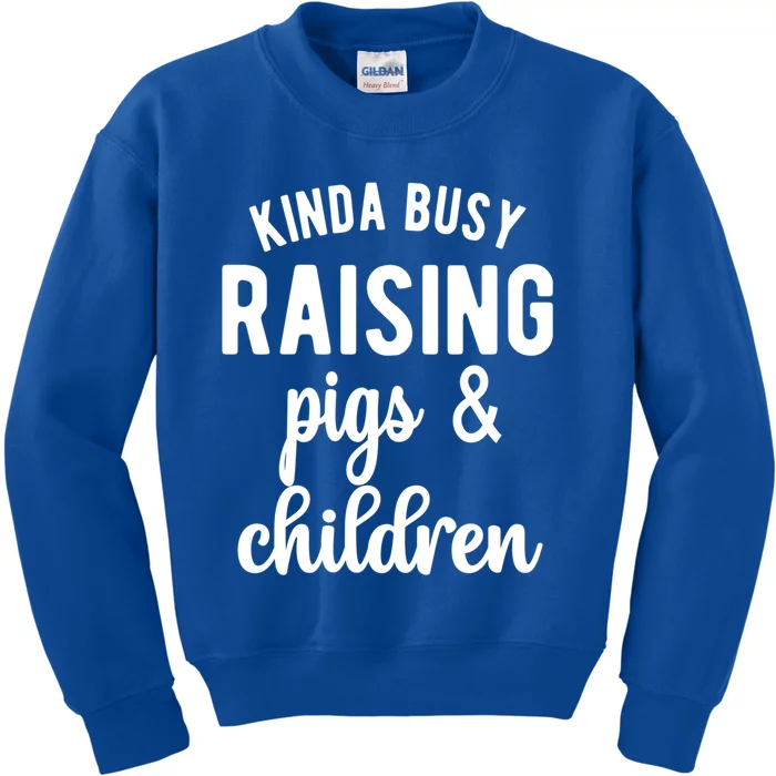 Kinda Busy Raising Pigs And Children Pig Mom Pig Farmer Gift Kids Sweatshirt