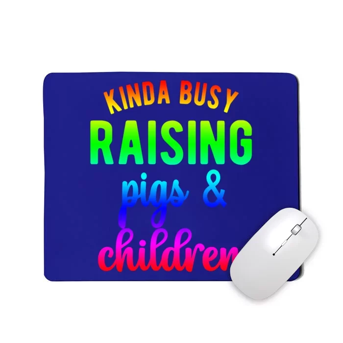 Kinda Busy Raising Pigs And Children Pig Mom Pig Farmer Gift Mousepad