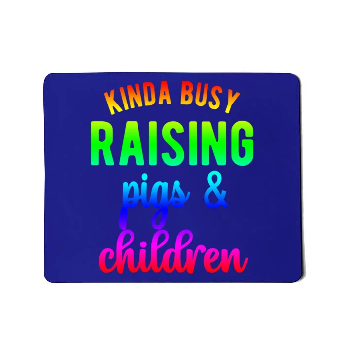 Kinda Busy Raising Pigs And Children Pig Mom Pig Farmer Gift Mousepad